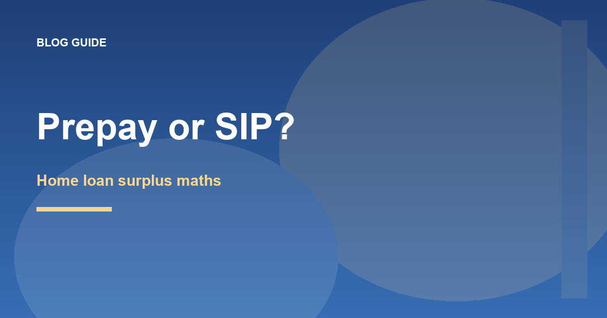 Should I prepay the home loan or put the extra money in SIP?